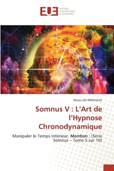 Somnus V: L'Art de l'Hypnose Chronodynamique (French Edition)