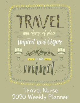 Travel Nurse 2020 Weekly Planner:: RN's, LVN's, Perfect For Keeping Organized While On The Road, Relax with Inspirational Coloring Pages