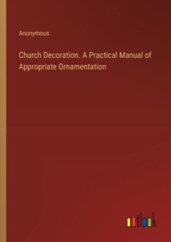 Paperback Church Decoration. A Practical Manual of Appropriate Ornamentation Book