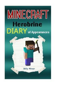 Minecraft Herobrine: A Minecraft Herobrine Diary of Appearances (Minecraft Diaries, Minecraft Books, Minecraft Books for Children, Minecraft Books for Kids, Minecraft Stories, Minecraft Herobrines)