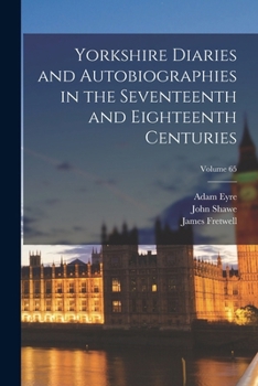 Paperback Yorkshire Diaries and Autobiographies in the Seventeenth and Eighteenth Centuries; Volume 65 Book