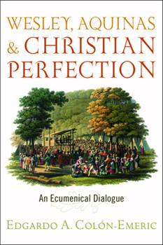 Paperback Wesley, Aquinas, and Christian Perfection: An Ecumenical Dialogue Book
