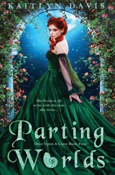 Parting Worlds - Book #4 of the Once Upon a Curse