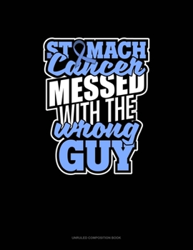 Paperback Stomach Cancer Messed With The Wrong Guy: Unruled Composition Book