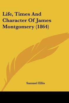 Paperback Life, Times And Character Of James Montgomery (1864) Book
