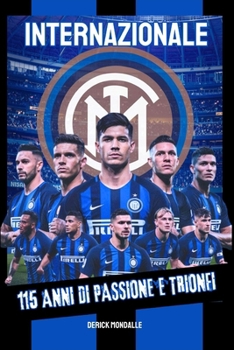 INTERNAZIONALE 115 ANNI DI PASSIONE E TRIONFI (Italian Edition)