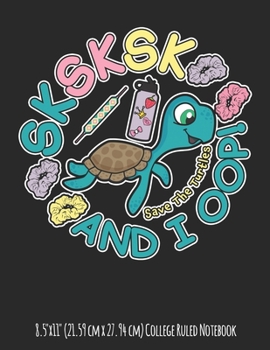 SKSKSK And I Oop! Save The Turtles 8.5"x11" (21.59 cm x 27.94 cm) College Ruled Notebook: Great Gift For a Teen Or Tween Girl Who Loves To Post On Social Media Perfect for College or School Classes