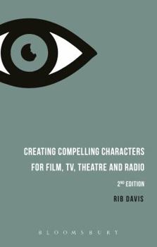 Paperback Creating Compelling Characters for Film, Tv, Theatre and Radio Book