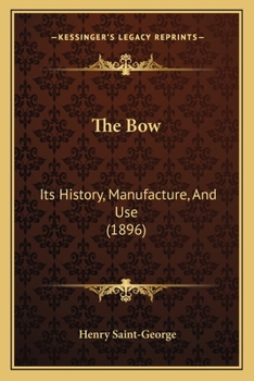 Paperback The Bow: Its History, Manufacture, And Use (1896) Book