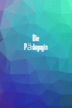 Die Pädagogin: 120 leere linierte Seiten in A5 Softcover | Perfekt als Notizbuch oder Journal für alle Studenten, Auszubildende und Lehrenden | Ideal ... von Gedanken oder Terminen (German Edition)