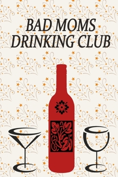 Bad Moms Drinking Club: Funny Wine Lovers Journal Notebook, 6 x 9 Inches,120 Lined Writing Pages, Matte Finish