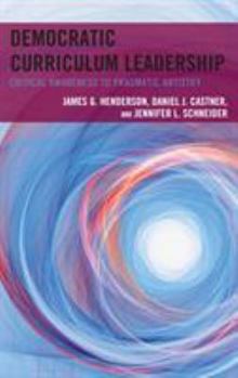 Hardcover Democratic Curriculum Leadership: Critical Awareness to Pragmatic Artistry Book
