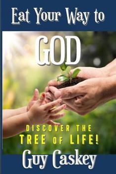 Paperback Eat Your Way to God: Discover the Tree of Life! Book