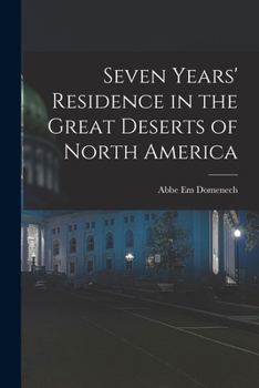 Paperback Seven Years' Residence in the Great Deserts of North America Book