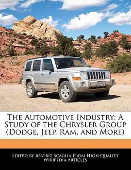 Paperback The Automotive Industry: A Study of the Chrysler Group (Dodge, Jeep, RAM, and More) Book