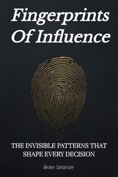 Paperback Fingerprints Of Influence: The Invisible Patterns That Shape Every Decision Book