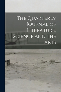 Paperback The Quarterly Journal of Literature, Science and the Arts Book