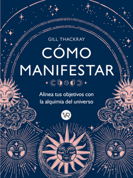 Paperback Cómo manifestar / How to Manifest: Alinea Tus Objetivos Con La Alquimia Del Universo (Spanish Edition) [Spanish] Book
