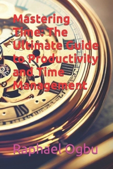 Paperback Mastering Time: The Ultimate Guide to Productivity and Time Management [Large Print] Book