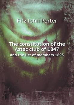 Paperback The constitution of the Aztec club of 1847 and the list of members 1893 Book
