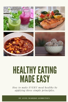 Paperback Healthy Eating Made Easy: How to make EVERY meal healthy by applying 3 simple principles Book