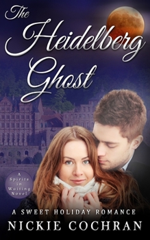 The Heidelberg Ghost: A Sweet Mystery Romance - Book #1 of the Spirits in Waiting