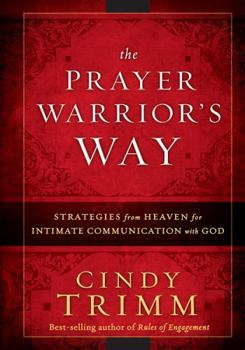 Hardcover The Prayer Warrior's Way: Strategies from Heaven for Intimate Communication with God Book