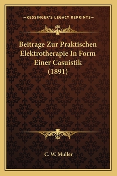 Paperback Beitrage Zur Praktischen Elektrotherapie In Form Einer Casuistik (1891) [German] Book