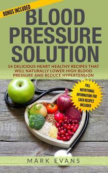 Blutdruck L�sung: 54 K�stliche Gesunde Rezepte F�rs Herz, Die Nat�rlich Hohen Blutdruck Verringern Und Bluthochdruck Verringern (Blood Pressure Deutsch Buch/German Book)
