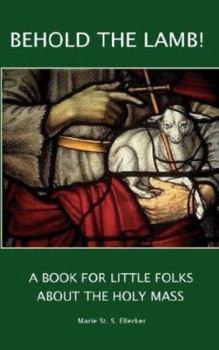 Paperback Behold the Lamb! A Book for Little Folks About the Holy Mass Book
