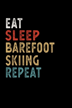 Paperback Eat Sleep Barefoot Skiing Repeat Funny Sport Gift Idea: Lined Notebook / Journal Gift, 100 Pages, 6x9, Soft Cover, Matte Finish Book