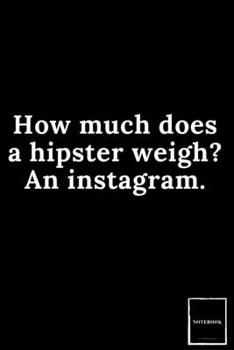 Lined Blank Notebook Drawing Pad: Unlined Ruled Pages Book (6 x 9 inches) - 100 Pages Journal II Planning, Drawing, Sketching, Writing,: How much does a hipster weigh? An instagram. (Best Dad Jokes)