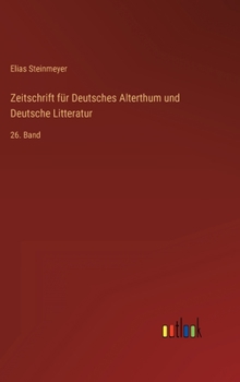 Hardcover Zeitschrift für Deutsches Alterthum und Deutsche Litteratur: 26. Band [German] Book