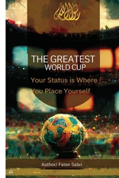 Paperback The Greatest World Cup - Your Status is Where You Place Yourself Book