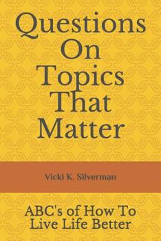 Paperback Questions on Topics That Matter: Abc's of How to Live Life Better Book