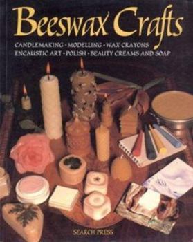 Paperback Beeswax Crafts, Candlemaking, Modelling, Beauty Creams, Soaps and Polishes, Encaustic Art, Wax Crayons Book