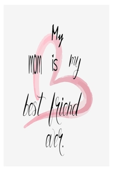 My mom is my best friend ever.: Blank Lined Journal Notebook for Mom