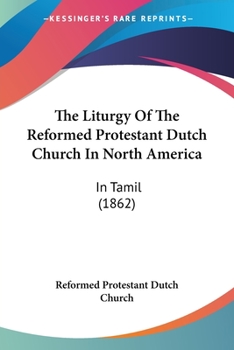 Paperback The Liturgy Of The Reformed Protestant Dutch Church In North America: In Tamil (1862) [Spanish] Book