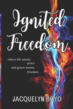 Paperback Ignited Freedom: where life meets grace, and grace meets freedom Book