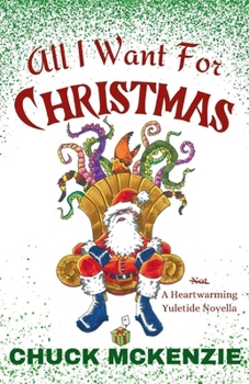 All I Want For Christmas: (Not) A Heartwarming Yuletide Novella