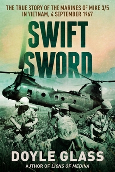 Paperback Swift Sword: The True Story of the Marines of Mike 3/5 in Vietnam, 4 September 1967 Book