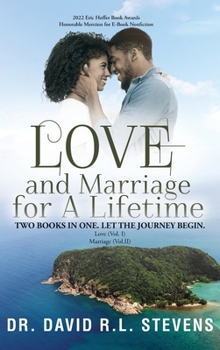 Hardcover Love and Marriage for A Lifetime: TWO BOOKS IN ONE, LET THE JOURNEY BEGIN. Love (Vol. I) Marriage (Vol. II) Book