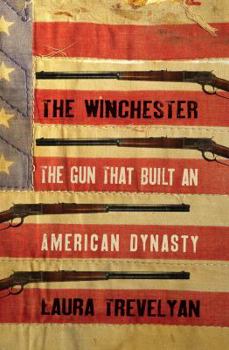 Hardcover The Winchester: The Gun That Built an American Dynasty Book