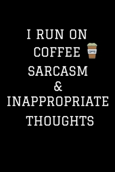 Paperback I Run On Coffee Sarcasm & Inappropriate Thoughts: Coffee Journal Notebook / Coffee Gifts Under 10 Dollars / Coffee Gift Journal / 6x9 Journal / Funny Book