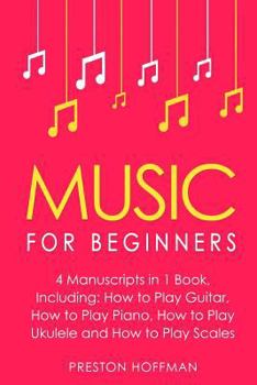 Paperback Music for Beginners: Bundle - The Only 4 Books You Need to Learn How to Play Music, Music Education and Music Instruction Today Book