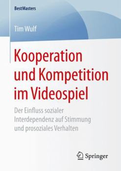 Paperback Kooperation Und Kompetition Im Videospiel: Der Einfluss Sozialer Interdependenz Auf Stimmung Und Prosoziales Verhalten [German] Book