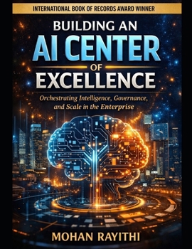 BUILDING AN AI CENTER OF EXCELLENCE: Orchestrating Intelligence, Governance, and Scale in the Enterprise