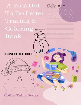 Paperback A to Z Dot to Do Letter Tracing & Coloring Book: a to z large coloring book for toddlers and kids with unique designs, animals Book