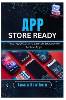 Paperback App Store Ready: Testing, CI/CD, and Launch Strategy for Mobile Apps Book
