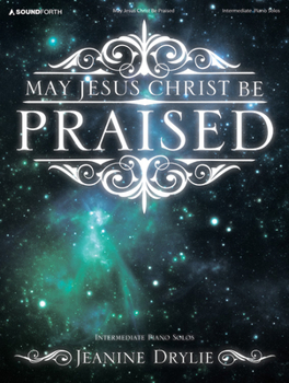 Paperback May Jesus Christ Be Praised: Intermediate Piano Solos Book